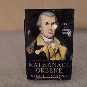 Nathanael Greene A Biography of the American Revolution Gerald Carbone Hardcover